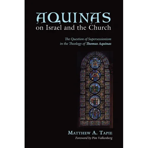 Aquinas on Israel and the Church: The Question of Supersessionism in the Theology of Thomas Aquinas - Paperback