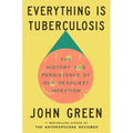 Everything Is Tuberculosis: The History and Persistence of Our Deadliest Infection - Hardcover