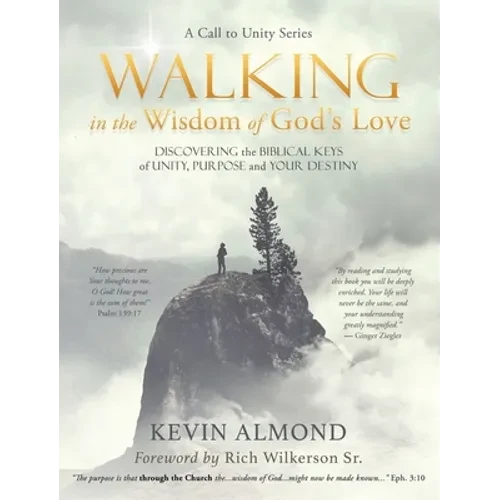 Walking in the Wisdom of God's Love: Discovering the Biblical Keys of Unity, Purpose and Your Destiny - Hardcover