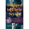 Trapped in Their Script: Reclaim Your Life from Narcissistic Parents & Cultural Expectations - Hardcover