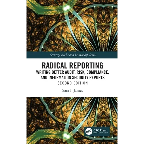 Radical Reporting: Writing Better Audit, Risk, Compliance, and Information Security Reports - Paperback