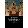 Making and Remaking Empire in Early Qajar Iran