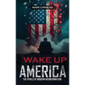 Wake Up America!: Navigating the Perils of Modern Misinformation - Hardcover