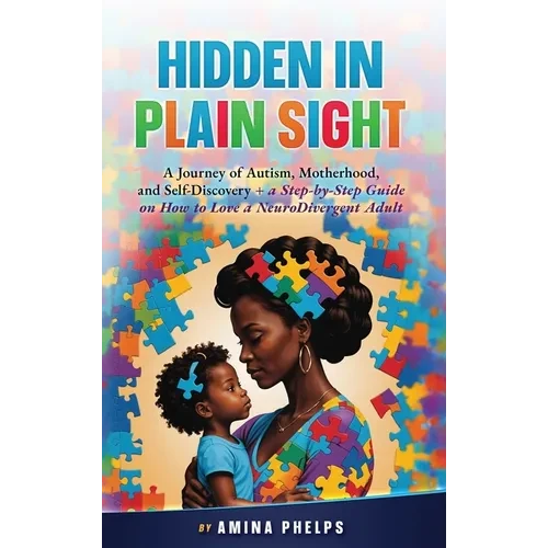 Hidden in Plain Sight: A Journey of Autism, Motherhood, and Self-Discovery + a Step-By-step Guide on How to Love a Neurodivergent Adult - Hardcover