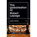 Robert Lepage's Original Stage Productions: Making Theatre Global - Paperback