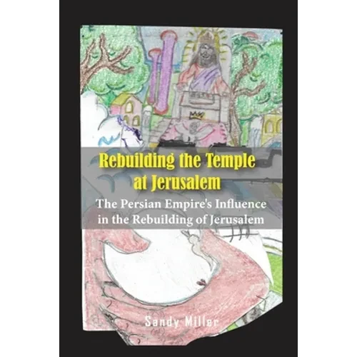 Rebuilding the Temple at Jerusalem: The Persian Empire's Influence In The Rebuilding Of Jerusalem - Paperback