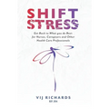 SHIFT Stress: Get Back to What you do Best: for Nurses, Caregivers and other Health Care Professionals - Hardcover