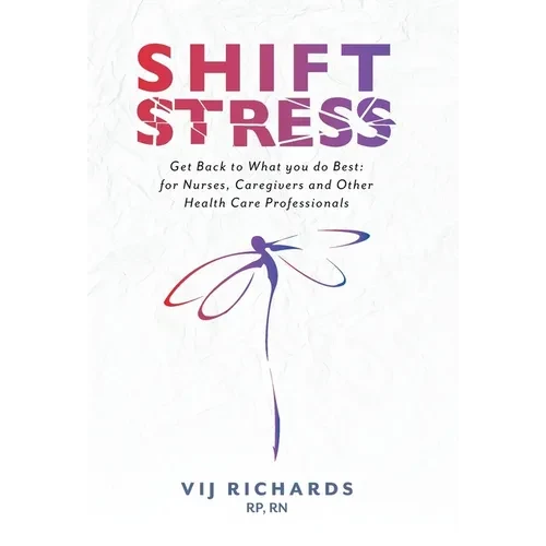 SHIFT Stress: Get Back to What you do Best: for Nurses, Caregivers and other Health Care Professionals - Hardcover