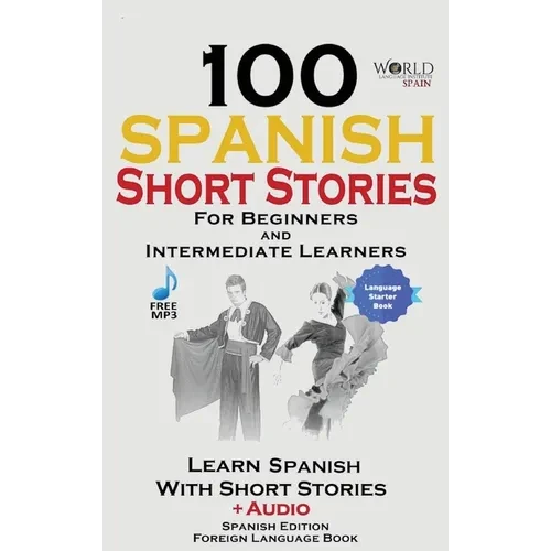 100 Spanish Short Stories for Beginners Learn Spanish with Stories Including Audio: Spanish Edition Foreign Language Bilingual Book 1 - Hardcover