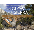 In the Glow of the Sierra: Ghost Towns & Historical Sites of the Eastern Sierra: Southern Region - Paperback