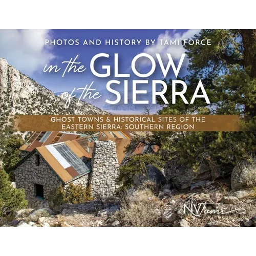 In the Glow of the Sierra: Ghost Towns & Historical Sites of the Eastern Sierra: Southern Region - Paperback