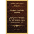 The Bent Family In America: Being Mainly A Genealogy Of The Descendants Of John Bent Who Settled In Sudbury, Massachusetts, In 1638 - Paperback