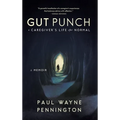 Gut Punch: A Caregiver's Life After Normal - Hardcover