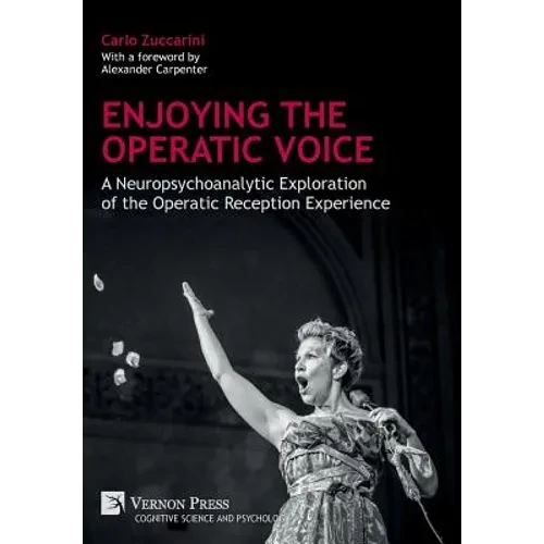 Enjoying the Operatic Voice: A Neuropsychoanalytic Exploration of the Operatic Reception Experience - Hardcover
