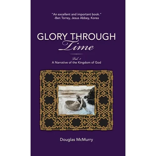 Glory Through Time, Vol. 1: A Narrative of the Kingdom of God - Hardcover