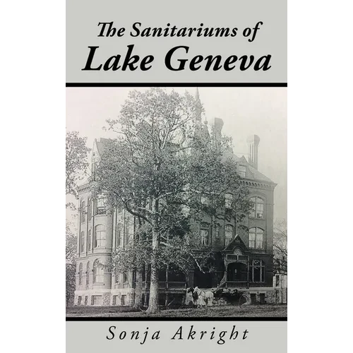 The Sanitariums of Lake Geneva - Hardcover