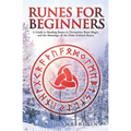Runes for Beginners: A Guide to Reading Runes in Divination, Rune Magic, and the Meaning of the Elder Futhark Runes - Paperback