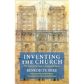 Inventing the Church: The Pull of the Past in Ecclesial Politics - Paperback