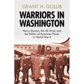 Warriors in Washington: Henry Stimson, the Us Army, and the Politics of American Power in World War II - Hardcover