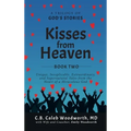 Kisses from Heaven Book Two: Unique, Inexplicable, Extraordinary, and Supernatural Tales from the Heart of a Miraculous God - Hardcover