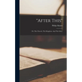 "after This": Or, The Church, The Kingdom, And The Glory - Hardcover