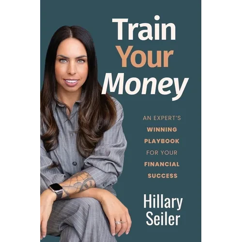 Train Your Money: An Expert's Winning Playbook for Your Financial Success - Paperback