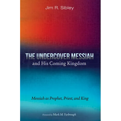 The Undercover Messiah and His Coming Kingdom: Messiah as Prophet, Priest, and King
