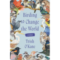 Birding to Change the World: A Memoir - Paperback
