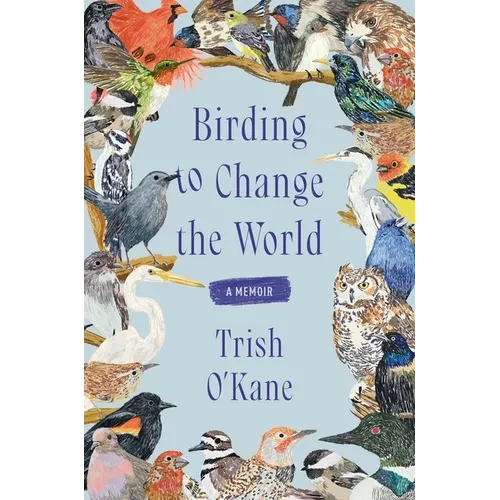 Birding to Change the World: A Memoir - Paperback