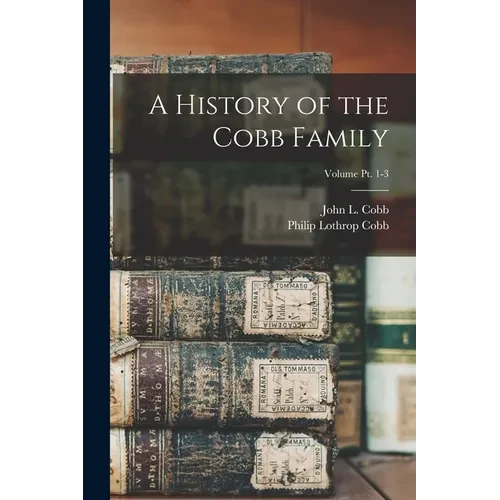 A History of the Cobb Family; Volume pt. 1-3 - Paperback