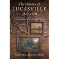 The History of Lucasville 1827-1970: Based on the August 2, 1827, Deeds of James Edward Lucas and Moses Oliver - Paperback