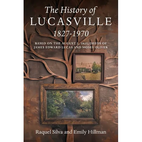 The History of Lucasville 1827-1970: Based on the August 2, 1827, Deeds of James Edward Lucas and Moses Oliver - Paperback
