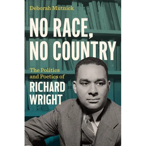 No Race, No Country: The Politics and Poetics of Richard Wright - Paperback