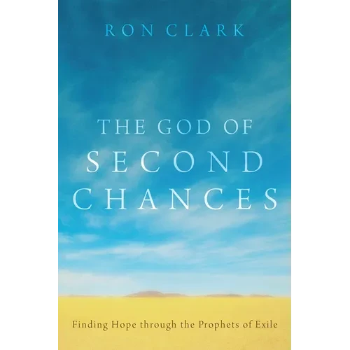 The God of Second Chances: Finding Hope Through the Prophets of Exile - Paperback