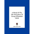 A Sketch of the Life and Labors of George Whitefield (1854) - Hardcover