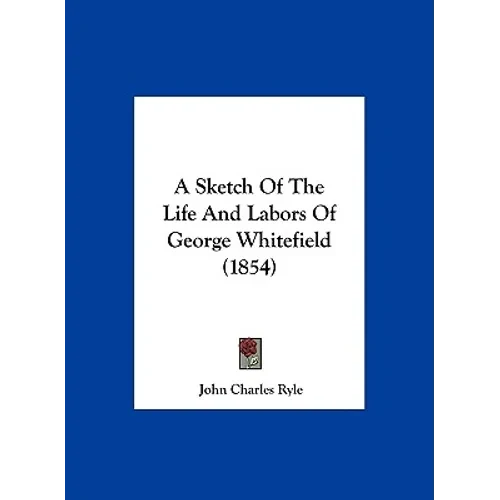 A Sketch of the Life and Labors of George Whitefield (1854) - Hardcover