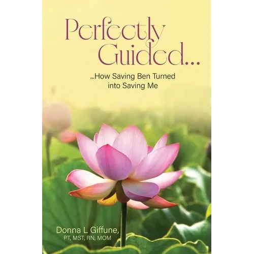 Perfectly Guided...: How Saving Ben Turned into Saving Me - Paperback
