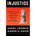 Injustice: How Politics and Fear Vanquished America's Justice Department - Paperback