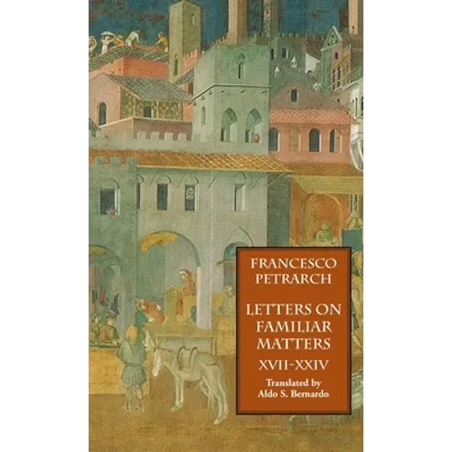 Letters on Familiar Matters (Rerum Familiarium Libri), Vol. 3, Books XVII-XXIV - Hardcover
