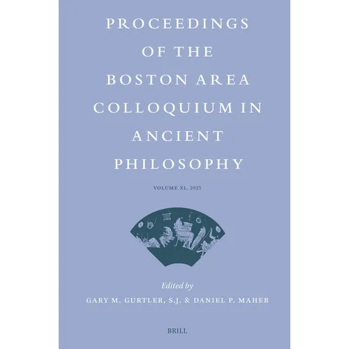 Proceedings of the Boston Area Colloquium in Ancient Philosophy: Volume XL (2025)