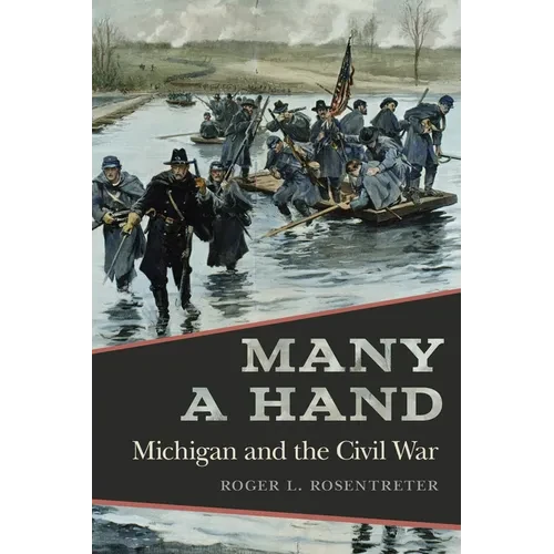 Many a Hand: Michigan and the Civil War - Hardcover