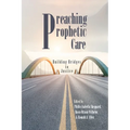 Preaching Prophetic Care: Building Bridges to Justice - Hardcover