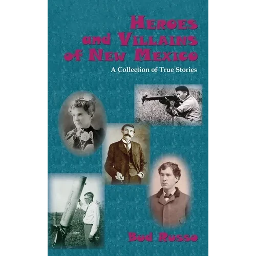 Heroes and Villains of New Mexico: A Collection of True Stories - Hardcover