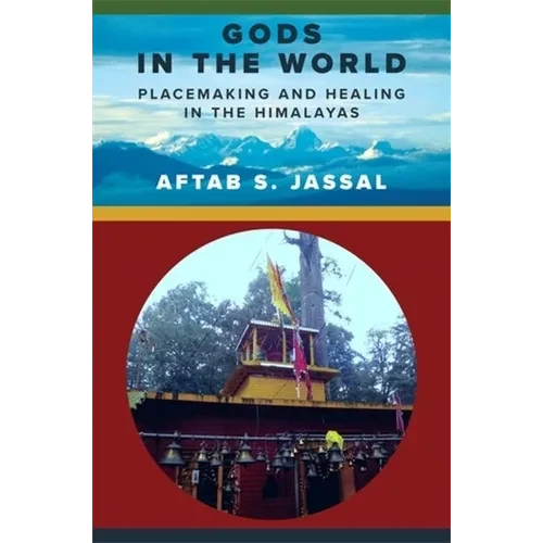 Gods in the World: Placemaking and Healing in the Himalayas - Paperback