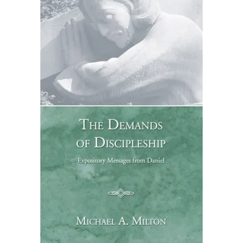 The Demands of Discipleship: Expository Messages from Daniel - Paperback