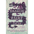 Dragon Fairy Tales: Fiery Stories, Myths, and Legends from Around the World - Paperback