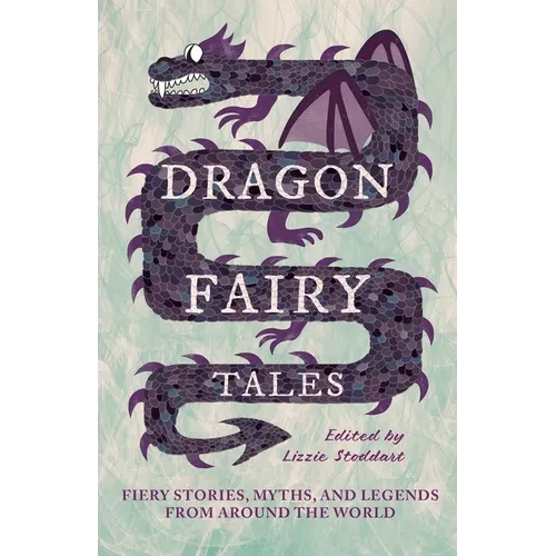 Dragon Fairy Tales: Fiery Stories, Myths, and Legends from Around the World - Paperback