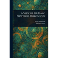 A View of Sir Isaac Newton's Philosophy - Paperback