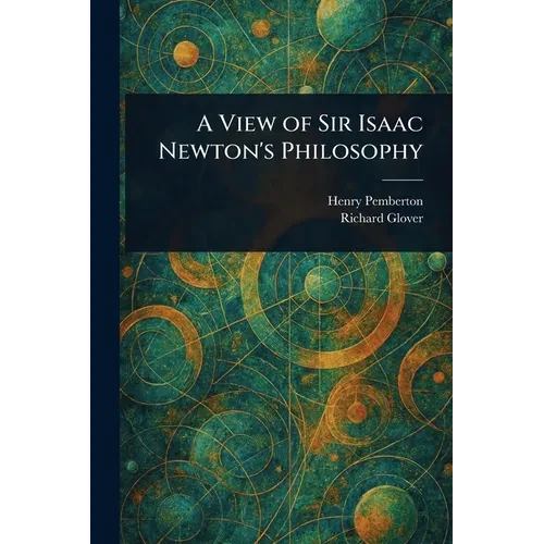 A View of Sir Isaac Newton's Philosophy - Paperback