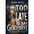 Too Late To Say Goodbye - Hardcover